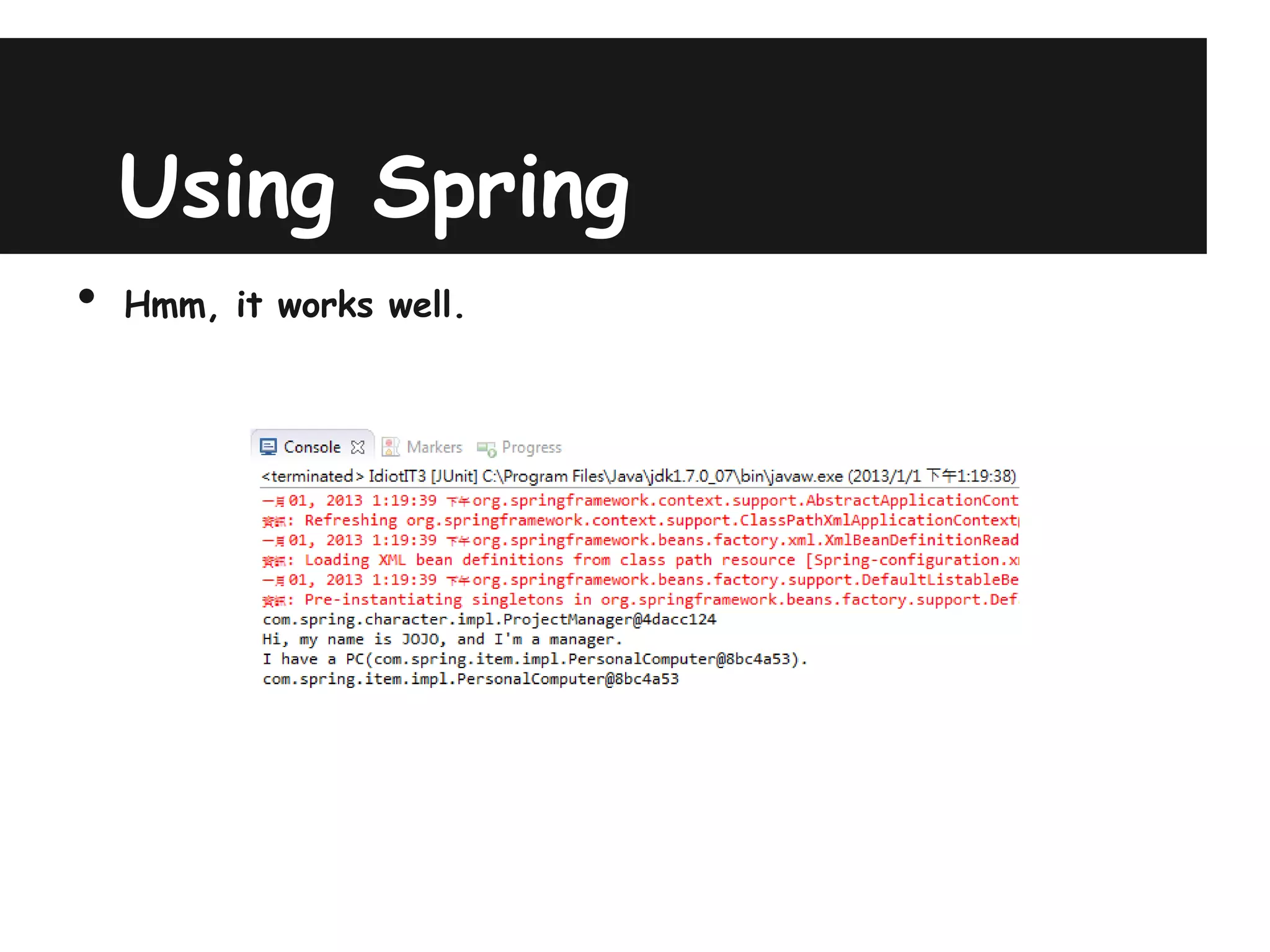 Using Spring
•   Hmm, it works well.
 