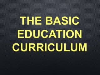 THE BASIC
EDUCATION
CURRICULUM
 