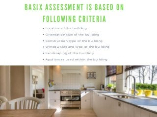 Location of the building
Orientation size of the building
Construction type of the building
Window size and type of the building
Landscaping of the building
Appliances used within the building
B A S I X A S S E S S M E N T I S B A S E D O N
F O L L O W I N G C R I T E R I A
 