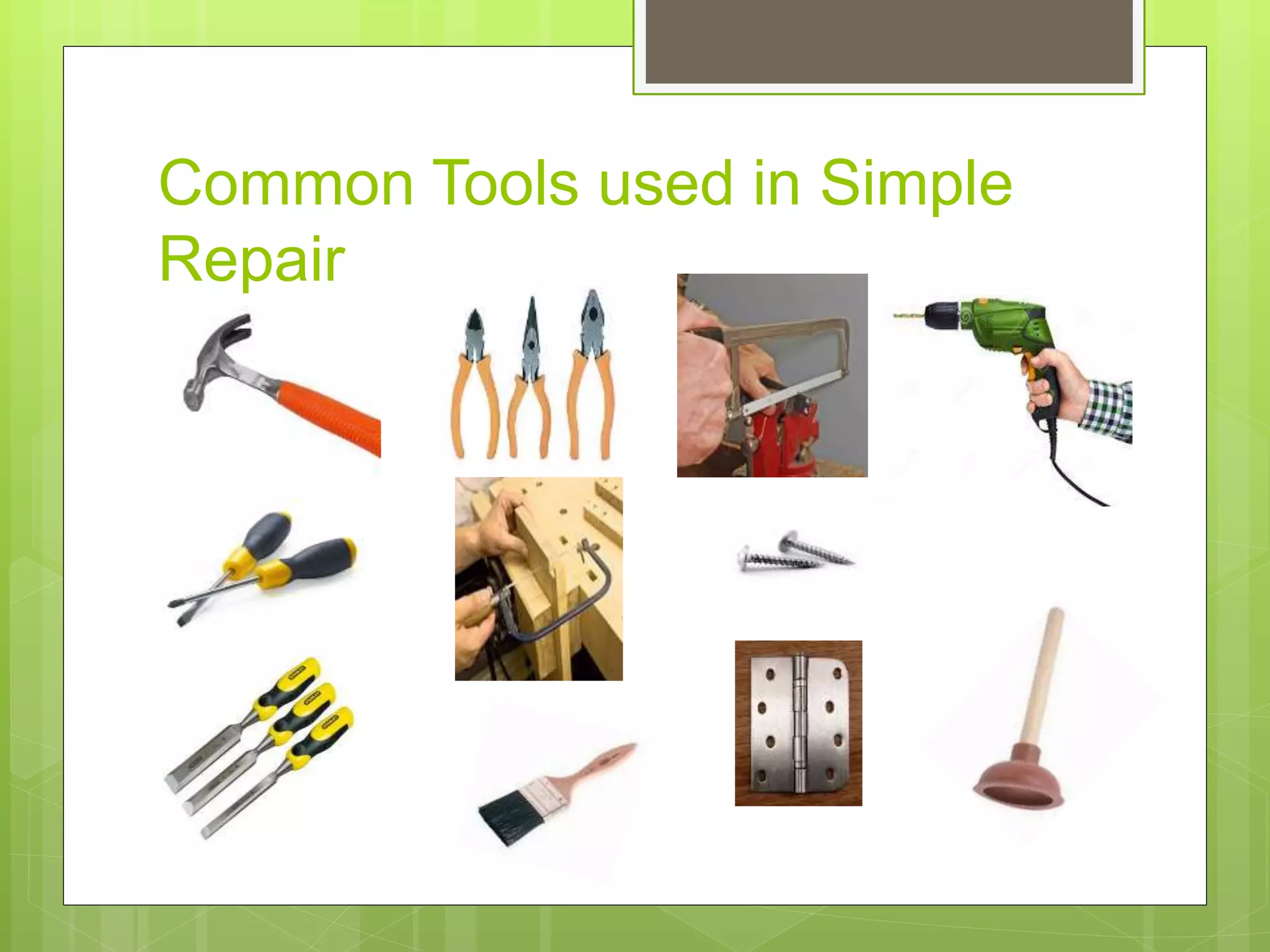 Common Tools used in Simple
Repair