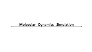 Molecular Dynamics Simulation
1
 