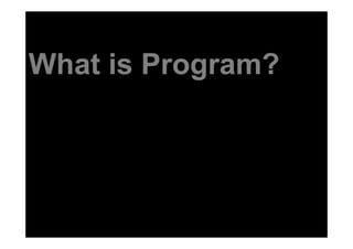 What is Program?
 