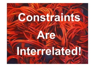 Constraints
    Are
Interrelated!
 