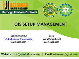 OJS SETUP MANAGEMENT
Dedi Rahman Nur
dedirahmannur@uwgm.ac.id
0812-5403-5678
Busro
busro@uinsgd.ac.id
0812-5403-5678
 