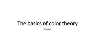 The basics of color theory
Photo 1
 