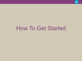 How To Get Started
 