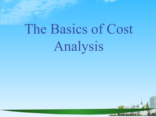 The Basics of Cost
    Analysis
 