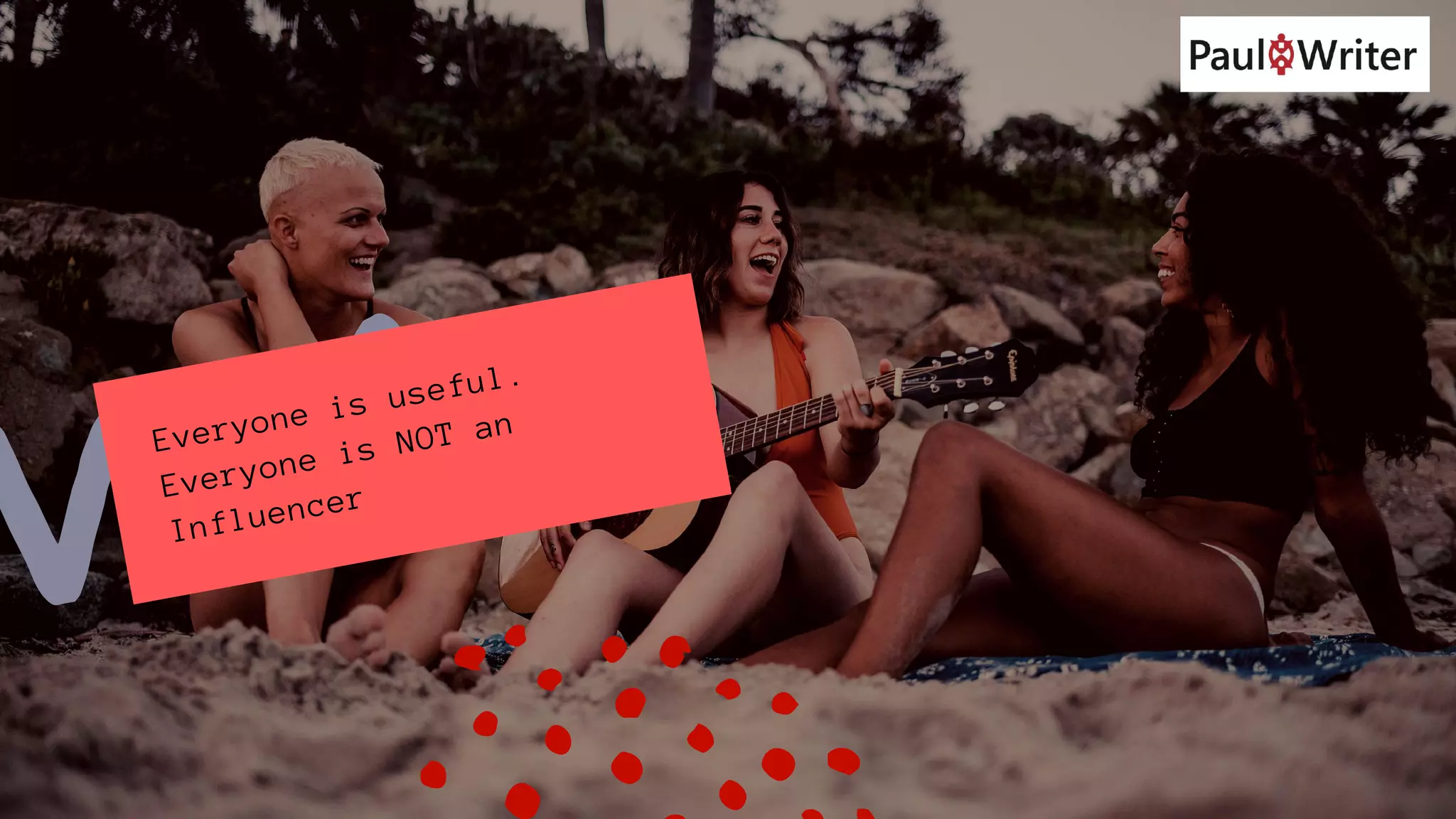 Everyone is useful.
Everyone is NOT an
Influencer
 