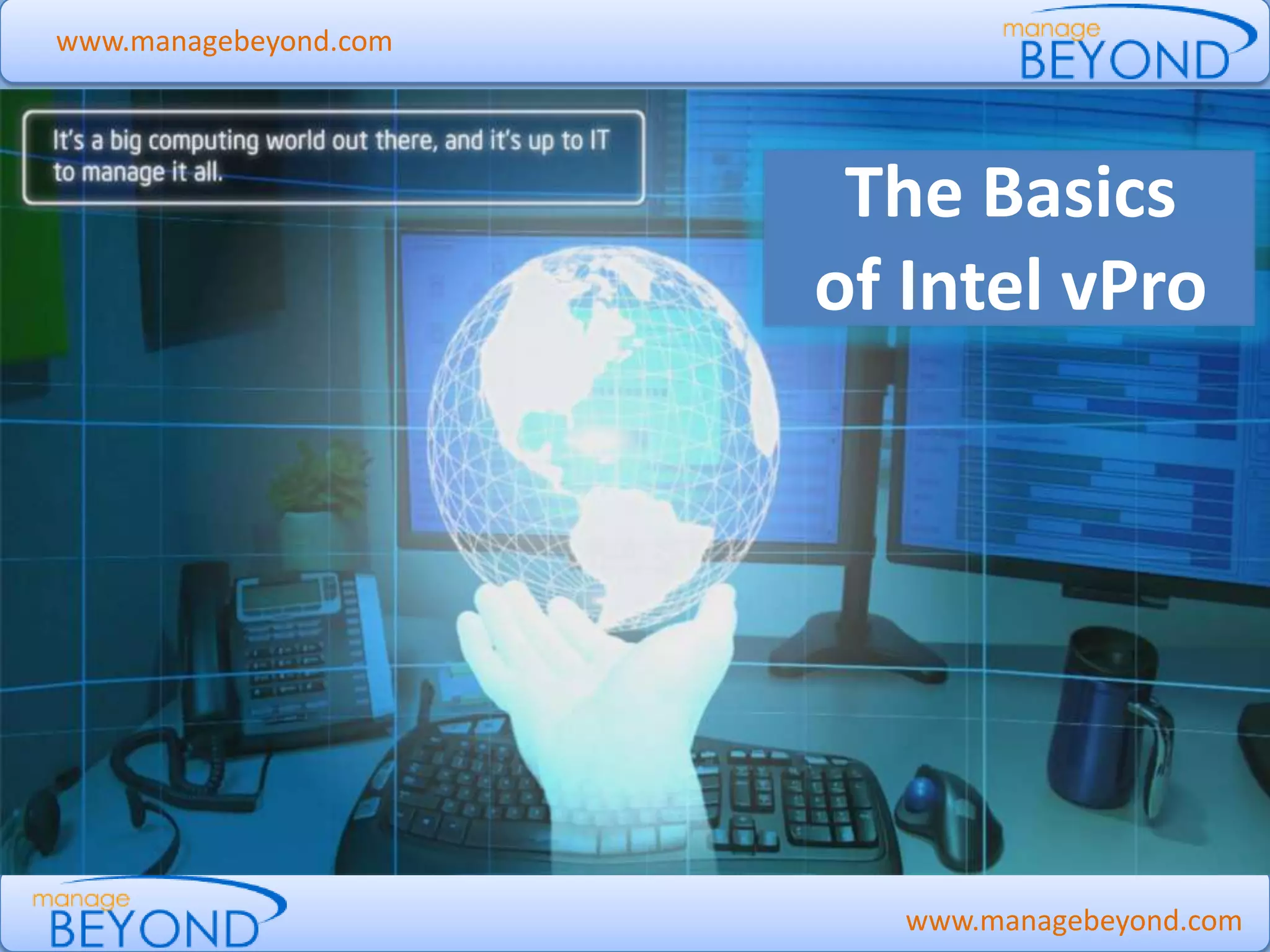 www.managebeyond.com
The Basics
of Intel vPro
www.managebeyond.com
Manage Beyond - #IntelvPro