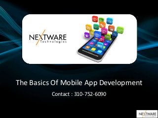 The Basics Of Mobile App Development
Contact : 310-752-6090
 