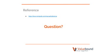 Reference
● https://docs.mongodb.com/manual/reference
Question?
 
