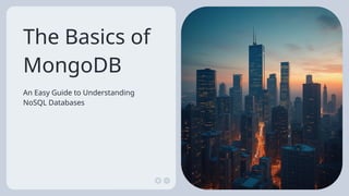 The Basics of
MongoDB
An Easy Guide to Understanding
NoSQL Databases
 