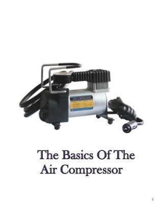 1
The Basics Of The
Air Compressor
 