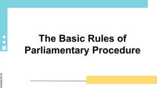 SLIDESMANIA
The Basic Rules of
Parliamentary Procedure
 