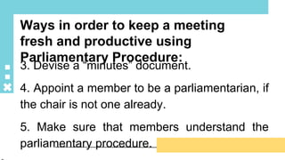 SLIDESMANIA
Ways in order to keep a meeting
fresh and productive using
Parliamentary Procedure:
3. Devise a “minutes” docu...