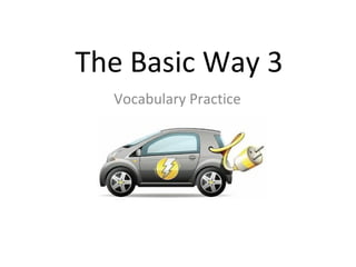 The Basic Way 3
  Vocabulary Practice
 
