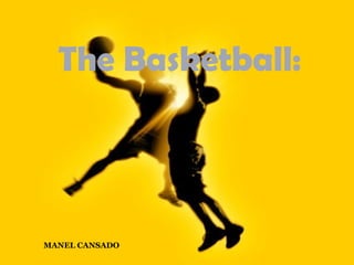 MANEL CANSADO
The Basketball:
 