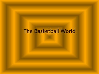 The Basketball World,[object Object]