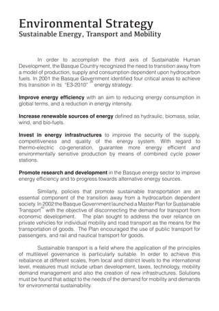 !"#$%&"'(")*+,-)%*)(./,
-01)*$"*2+(,!"(%./3,4%*"15&%),*"6,7&2$+$)/


!      "#! $%&'%! ($! )**$+,-./0! (0'! (0.%&! )1./! $2! 34/().#)5-'! 64+)#!
7'8'-$,+'#(9!(0'!:)/;4'!<$4#(%=!%'*$>#.?'&!(0'!#''&!($!(%)#/.(.$#!)@)=!2%$+!
)!+$&'-!$2!,%$&4*(.$#9!/4,,-=!)#&!*$#/4+,(.$#!&','#&'#(!4,$#!0=&%$*)%5$#!
                                 CI
(0./!(%)#/.(.$#!.#!.(/!!ABCDEFGFH! !'#'%>=!/(%)('>=J

                            ! @.(0! )#! ).+! ($! %'&4*.#>! '#'%>=! *$#/4+,(.$#! .#!
>-$5)-!('%+/9!)#&!)!%'&4*(.$#!.#!'#'%>=!.#('#/.(=K!!

Increase renewable sources of energy
@.#&9!)#&!5.$D24'-/K

Invest in energy infrastructures! ($! .+,%$8'! (0'! /'*4%.(=! $2! (0'! /4,,-=9!
*$+,'(.(.8'#'//! )#&! ;4)-.(=! $2! (0'! '#'%>=! /=/('+K! L.(0! %'>)%&! ($!    !

'#8.%$#+'#()--=! /'#/.(.8'! ,%$&4*(.$#! 5=! +')#/! $2! *$+5.#'&! *=*-'! ,$@'%!
/()(.$#/K

Promote research and development!.#!(0'!:)/;4'!'#'%>=!/'*($%!($!.+,%$8'!


!        3.+.-)%-=9! ,$-.*.'/! (0)(! ,%$+$('! /4/().#)5-'! (%)#/,$%()(.$#! )%'! )#!
'//'#(.)-! *$+,$#'#(! $2! (0'! (%)#/.(.$#! )@)=! 2%$+! )! 0=&%$*)%5$#! &','#&'#(!
/$*.'(=K!"#!EFFE!(0'!:)/;4'!M$8'%#+'#(!-)4#*0'&!)!N)/('%!O-)#!2$%!34/().#)5-'!
           QF
P%)#/,$%( !@.(0!(0'!$5R'*(.8'!$2!&./*$##'*(.#>!(0'!&'+)#&!2$%!(%)#/,$%(!2%$+!
'*$#$+.*! &'8'-$,+'#(K! ! ! P0'! ,-)#! /$4>0(! ($! )&&%'//! (0'! $8'%! %'-.)#*'! $#!
,%.8)('!8'0.*-'/!2$%!.#&.8.&4)-!+$5.-.(=!)#&!%$)&!(%)#/,$%(!)/!(0'!+')#/!2$%!(0'!
(%)#/,$%()(.$#!$2!>$$&/K!!P0'!O-)#!'#*$4%)>'&!(0'!4/'!$2!,45-.*!(%)#/,$%(!2$%!
,)//'#>'%/9!)#&!%).-!)#&!#)4(.*)-!(%)#/,$%(!2$%!>$$&/K


$2! +4-(.-'8'-! >$8'%#)#*'! ./! ,)%(.*4-)%-=! /4.()5-'K! "#! $%&'%! ($! )*0.'8'! (0./!
%'5)-)#*'!)(!&.22'%'#(!/*)-'/9!2%$+!-$*)-!)#&!&./(%.*(!-'8'-/!($!(0'!.#('%#)(.$#)-!
-'8'-9!+')/4%'/!+4/(!.#*-4&'!4%5)#!&'8'-$,+'#(9!()1'/9!('*0#$-$>=9!+$5.-.(=!
&'+)#&!+)#)>'+'#(!)#&!)-/$!(0'!*%')(.$#!$2!#'@!.#2%)/(%4*(4%'/K!3$-4(.$#/!
+4/(!5'!2$4#&!(0)(!)&),(!($!(0'!#''&/!$2!(0'!&'+)#&!2$%!+$5.-.(=!)#&!&'+)#&/!
2$%!'#8.%$#+'#()-!/4/().#)5.-.(=K!
 