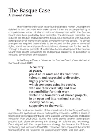 !"#$%&'()#$*&'#
+$,"&-#.$/0'012


!        "#$!%&%'%('%)$*!+&,$-'(.$&!'/!(0#%$)$!1+*'(%&(23$!4+5(&!6$)$3/75$&'!
,$'(%3$,! %&! '#%*! ,/0+5$&'! /&38! 5(.$! *$&*$! %9! '#$8! (-$! (00/57(&%$,! 28! (!
0/57-$#$&*%)$! )%*%/&:! ! ;! *#(-$,! )%*%/&! /9! ,$)$3/75$&'! <%'#%&! '#$! =(*>+$!
?/+&'-8!#(*!2$$&!@+%,$,!28!'#-$$!7-%&0%73$*:!"#$!,$5/0-('%0!7-%&0%73$*!#(*!
-$>+%-$,!'#$!0/&,+0'!/9!,$)$3/75$&'!'/!2$!(!7-/A$0'!0/&,+0'$,!<%'#!5(B%5+5!
7(-'%0%7('%/&!28!(33!5$52$-*!/9!*/0%$'8C!,$)$3/75$&'!28!'#$!7$/73$:!!"#$!$'#%0(3!
7-%&0%73$! #(*! -$>+%-$,! '#$*$! $99/-'*! '/! 2$! 9/0+*$,! 28! '#$! @/(3*! /9! +&%)$-*(3!
-%@#'*D!*/0%(3!A+*'%0$! (&,!7$(0$9+3! 0/$B%*'$&0$C!,$)$3/75$&'! 9/-! '#$!7$/73$:!       !
"#-/+@#!(!'-%E)$0'/-!7-%&0%73$!/9!*+*'(%&(23$!#+5(&!,$)$3/75$&'!'#$!=(*>+$!
?/+&'-8!#(*!*/+@#'!'/!5(B%5%F$!'#$!$&,/@$&/+*!0(7(0%'8!/9!%'*!7/7+3('%/&!'/!
%&&/)('$C!,$)$3/75$&'!/9!'#$!7$/73$:




$        $$$$$$$$$$$$+$31)24-56
$        $         $$$$$&4$7#&3#8$
$        $$$$$$$$$$$$$$$7-1).$19$04'$-114'$&2.$04'$4-&.04012'8$
$        $         $$$$$41:#-&24$&2.$-#'7#349):$41$.0;#-'0458
$        $         $$$$$"0<":5$7-1.)340;#8$
$        $         $$$$$="03"$31>7#4#'$)'02<$04'$7#17:#8$
$        $         $$$$$="1$)'#$4"#0-$3-#&40;045$&2.$4&?#$
$        $         $$$$$-#'712'0@0:045$91-$4"#0-$=1-?$$
$        $         $$$$$=04"02$4"#$9-&>#=1-?$19$'"&-#.$7-1A#34'8
$        $         $$$$$02$&2$17#2$&2.$024#-2&4012&:$'#4402<8$
$        $         $$$$$'130&::5$31"#'0;#8$
$        $         $$$$$')771-40;#$41$4"#$=1-:.B
!       "#%*!5/*'!-$0$&'!%'$-('%/&!/9!'#$!*#(-$,!)%*%/&!9/-!'#$!=(*>+$!?/+&'-8!
-$7-$*$&'*!'#$!*8&'#$*%*!/9!*$)$-(3!7(-'%0%7('/-8!7-/0$**$*:!G&!HIIJ!(!*$-%$*!/9!
9/-+5*!(&,!</-.*#/7*!0/&'-%2+'$,!'/!'#$!=+*%&$**!?/57$'%'%)$&$**!(&,!1/0%(3!
G&&/)('%/&! K3(&! HIILEHIIM:! 6+-%&@! '#%*! *(5$! 7$-%/,! (&/'#$-! 7(-'%0%7('%/&!
7-/0$**! '//.! 73(0$! 0/&0$-&%&@! '#$! *'-('$@8! 9/-! *0%$&0$! (&,! '$0#&/3/@8:!
N&0$! (3%@&$,! <%'#! '#$! 0/57$'%'%)$&$**! *'-('$@8D! '#%*! 2$0(5$! '#$! 10%$&0$D!
"$0#&/3/@8!(&,!G&&/)('%/&!K3(&!HIOI:!!"#$*$!'</!73(&*!-$7-$*$&'!'#$!*/0%$'(3!
9/+&,('%/&*!'#('!'#$!PQ%*%/&!9/-!'#$!=(*>+$!?/+&'-8!HIORS!<(*!2+%3'!+7/&:
 