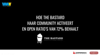 HOE THE BASTARD
HAAR COMMUNITY ACTIVEERT
EN OPEN RATIO’S VAN 72% BEHAALT
 