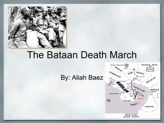 The Bataan Death March

      By: Aliah Baez
 