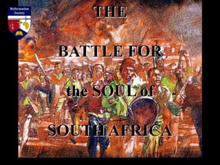 THE
BATTLE FOR
the SOUL of
SOUTH AFRICA
 