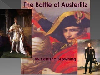 The Battle of Austerlitz By Kenisha Browning 