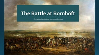 The Battle at Bornhöft
Text wikipedia, slideshow 2019Anders Dernback
 