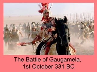 The Battle of Gaugamela,
1st October 331 BC
 