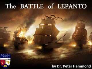 The BATTLE
of LEPANTO
by Dr. Peter Hammond
 