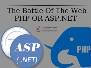 The Battle Of The Web
PHP OR ASP.NET
 
