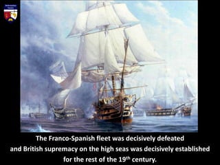 Lord Nelson's defeat of the French and Spanish fleets at Trafalgar
allowed British trade to flourish around the world, lay...