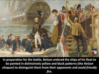 The ships were rolling heavily across the swells. Lord Nelson's plan was
a serious risk, but a carefully calculated one.
 
