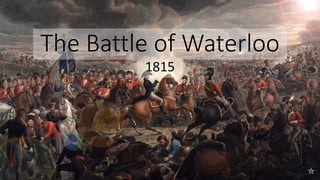 The Battle of Waterloo
1815
 