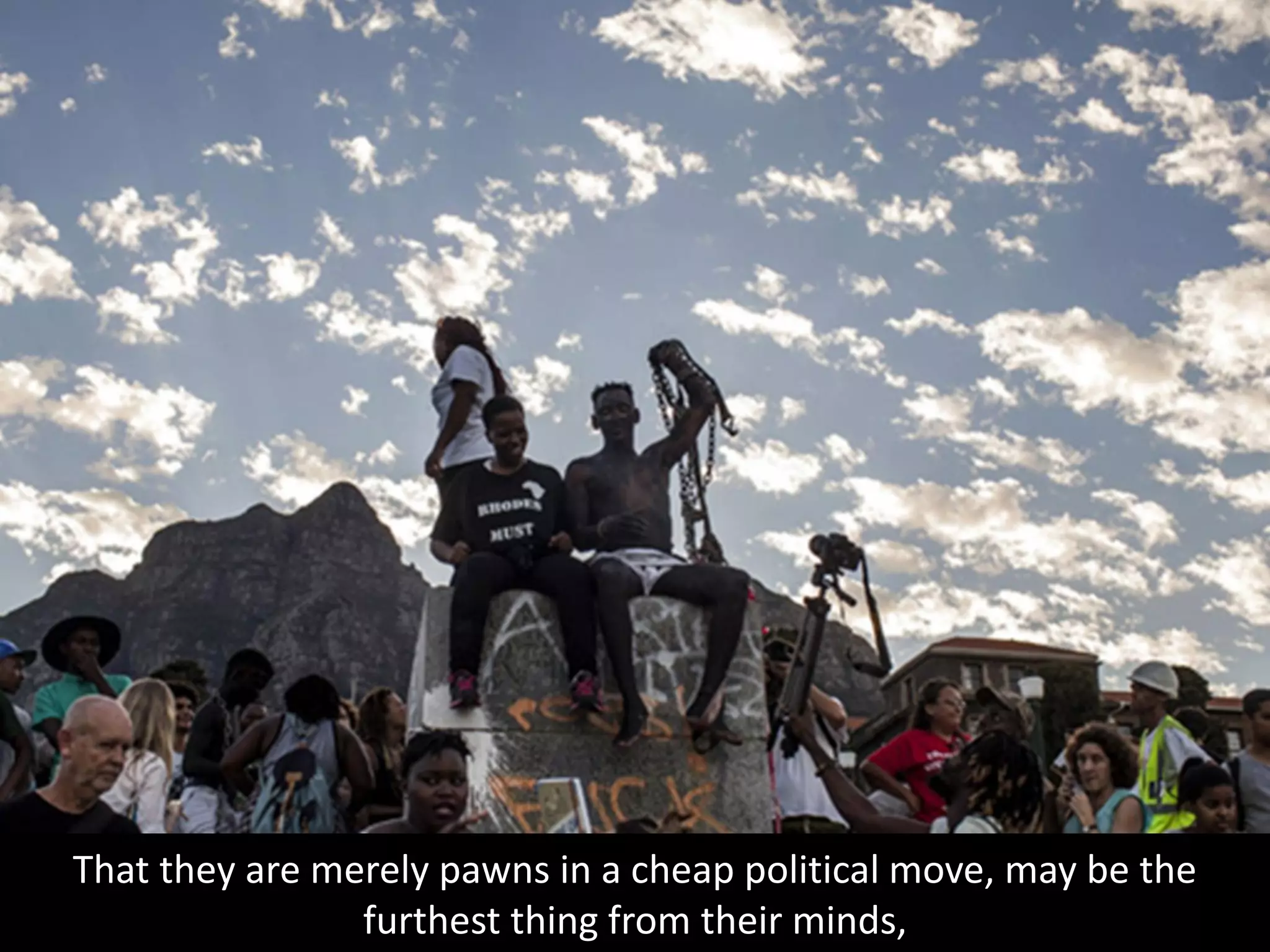 That they are merely pawns in a cheap political move, may be the
furthest thing from their minds,
 