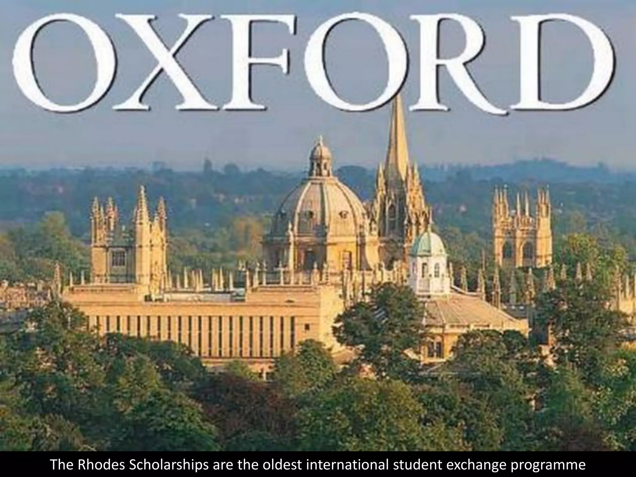 The Rhodes Scholarships are the oldest international student exchange programme
 