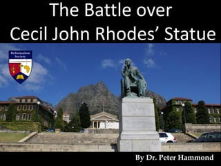 The Battle over
Cecil John Rhodes’ Statue
By Dr. Peter Hammond
 