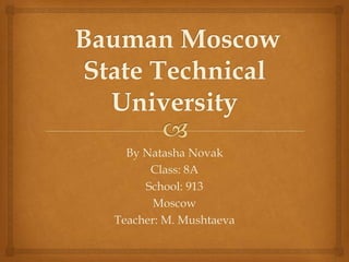 By Natasha Novak
Class: 8A
School: 913
Moscow
Teacher: M. Mushtaeva
 