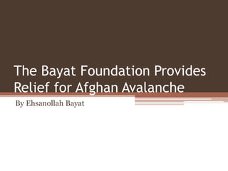The Bayat Foundation Provides
Relief for Afghan Avalanche
By Ehsanollah Bayat
 