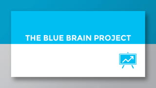 THE BLUE BRAIN PROJECT
 