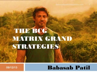 THE BCG
MATRIX GRAND
STRATEGIES
Babasab Patil09/12/13
Babasabpatilfreepptmba.com 1
 