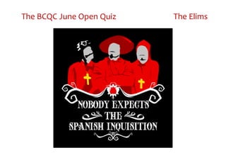 The BCQC June Open Quiz The Elims
 