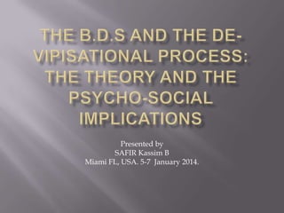 Presented by
SAFIR Kassim B
Miami FL, USA. 5-7 January 2014.

 