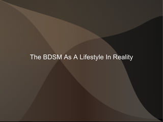 The BDSM As A Lifestyle In Reality 