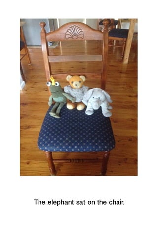 The elephant sat on the chair.