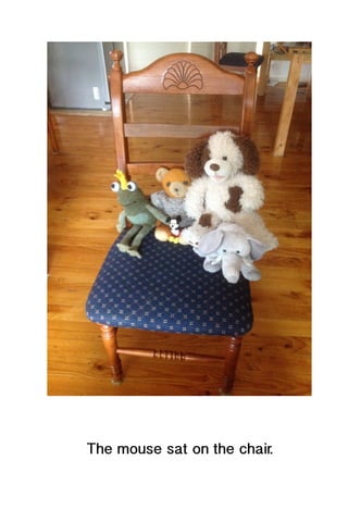 The mouse sat on the chair.