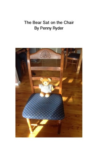 The Bear Sat on the Chair
By Penny Ryder
 
