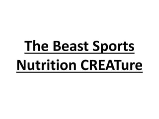 The Beast Sports
Nutrition CREATure

 