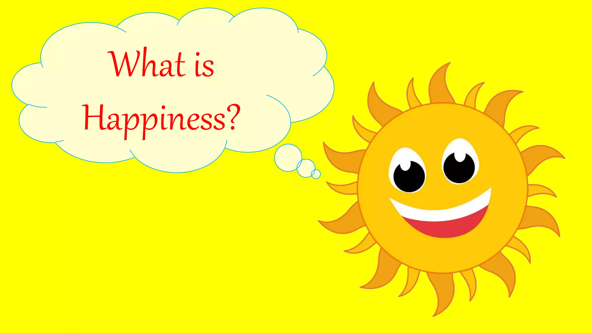 What is
Happiness?